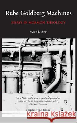 Rube Goldberg Machines: Essays in Mormon Theology Adam Miller Richard L. Bushman 9781589585133 Greg Kofford Books, Inc. - książka