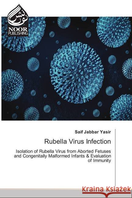 Rubella Virus Infection : Isolation of Rubella Virus from Aborted Fetuses and Congenitally Malformed Infants & Evaluation of Immunity Jabbar Yasir, Saif 9786202350075 Noor Publishing - książka