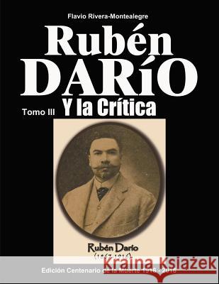 Ruben Dario y la Critica. Tomo III: : Homenaje en el Centenario de su Muerte 1916-2016 Rivera-Montealegre, Flavio 9781512314380 Createspace - książka