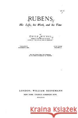 Rubens, his life, his work, and his time Michel, Emile 9781530600878 Createspace Independent Publishing Platform - książka