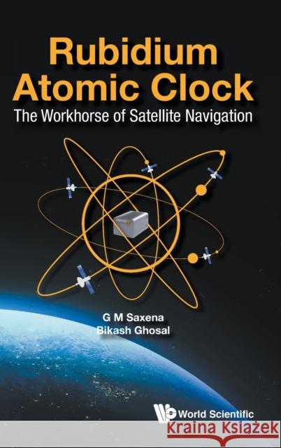 Rubidium Atomic Clock: The Workhorse of Satellite Navigation Saxena, G. M. 9789813279483 World Scientific Publishing Company - książka