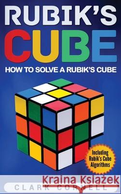 Rubik's Cube: How to Solve a Rubik's Cube, Including Rubik's Cube Algorithms Clark Cornell 9781647484552 Bravex Publications - książka