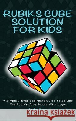 Rubiks Cube Solution for Kids: A Simple 7 Step Beginners Guide to Solving the Rubik's Cube Puzzle with Logic Burns, Jayden 9781925992403 Alex Gibbons - książka