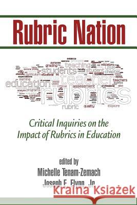 Rubric Nation: Critical Inquiries on the Impact of Rubrics in Education Michelle Tenam-Zemach Joseph Flynn, Jr.  9781623969615 Information Age Publishing - książka