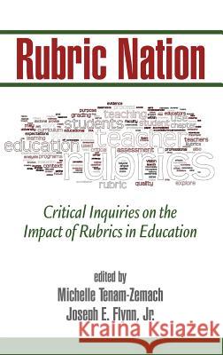 Rubric Nation: Critical Inquiries on the Impact of Rubrics in Education (HC) Tenam-Zemach, Michelle 9781623969622 Information Age Publishing - książka