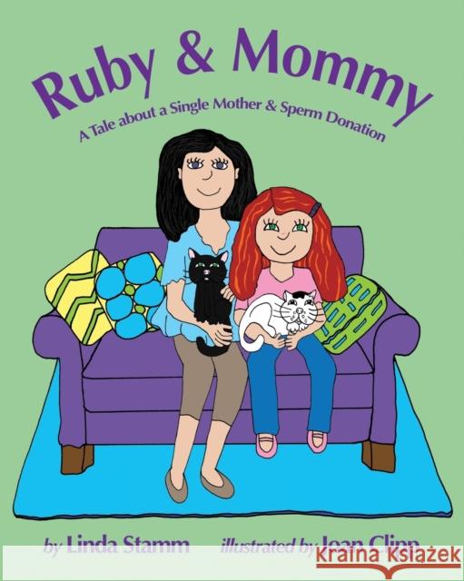Ruby & Mommy: A Tale about a Single Mother & Sperm Donation Linda Stamm Joan Clipp 9781938313288 Graphite Press - książka