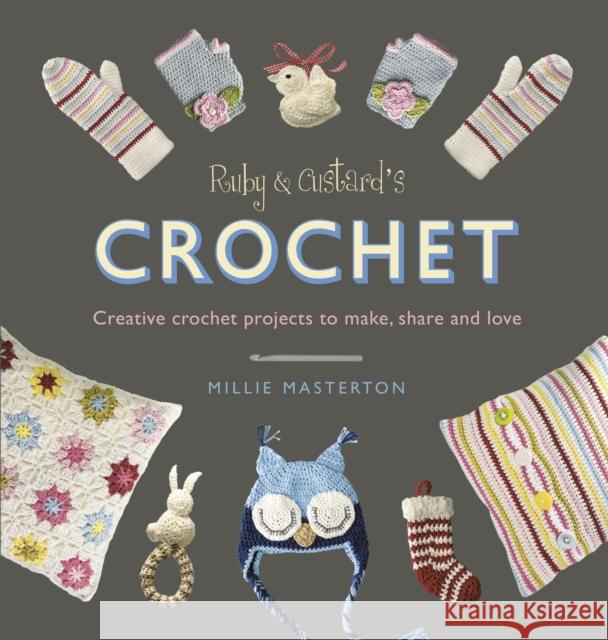 Ruby and Custard’s Crochet: Creative crochet projects to make, share and love Ruby and Custard 9781785030550 Ebury Publishing - książka