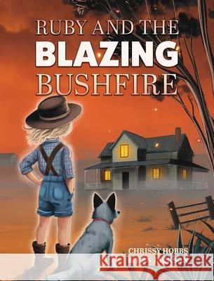 Ruby and the Blazing Bushfire Chrissy Hobbs Ben Jackson 9781988656984 Indie Publishing Group - książka