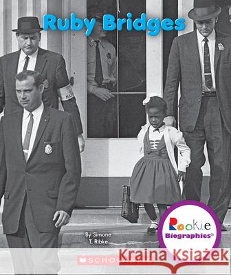 Ruby Bridges (Rookie Biographies) Ribke, Simone T. 9780531209936 C. Press/F. Watts Trade - książka