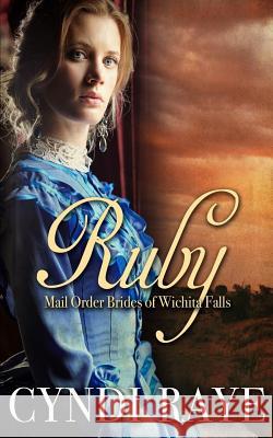 Ruby: Mail Order Brides of Wichita Falls Series - Book 1 Brides Of Wichit Cyndi Raye 9781976321252 Createspace Independent Publishing Platform - książka