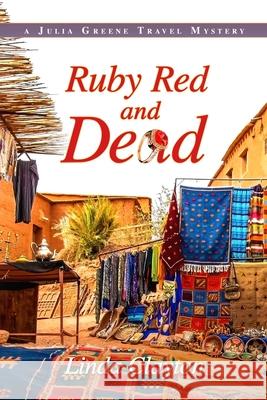 Ruby Red and Dead: A Julia Greene Travel Mystery Linda Clayton 9781952579271 Cozy Cat Press - książka