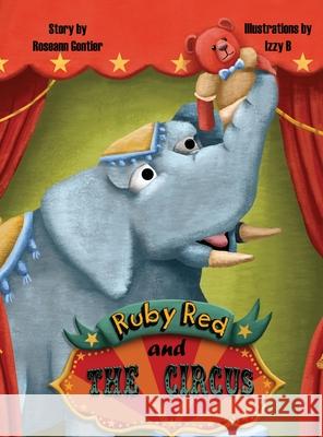 Ruby Red and the Circus Roseann Gontier Izzy B 9780578688787 Mallory Cail - książka