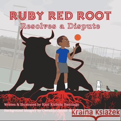 Ruby Red Root: Resolves a Dispute Kari Kubala Santiago, Osvaldo Javier Santiago 9781982206680 Balboa Press - książka