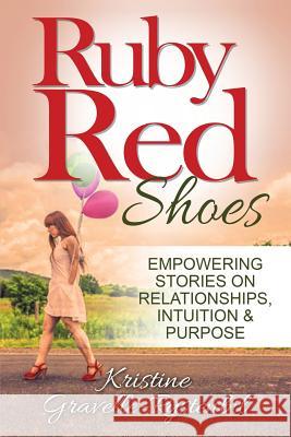 Ruby Red Shoes - Empowering Stories on Relationships, Intuition & Purpose Kristine Gravelle-Rystenbil   9780993964824 Anita Sechesky - Living Without Limitations - książka