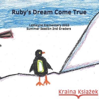 Ruby's Dream Come True 2nd Graders LeMoyne Elementary 2022 ... 2nd Graders 9798842048434 Independently published - książka