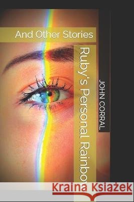 Ruby's Personal Rainbow: And Other Stories John Corral 9798826311011 Independently Published - książka