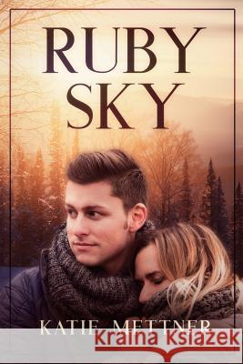 Ruby Sky: A Small Town Minnesota Romantic Suspense Novel Katie Mettner 9781792986420 Independently Published - książka