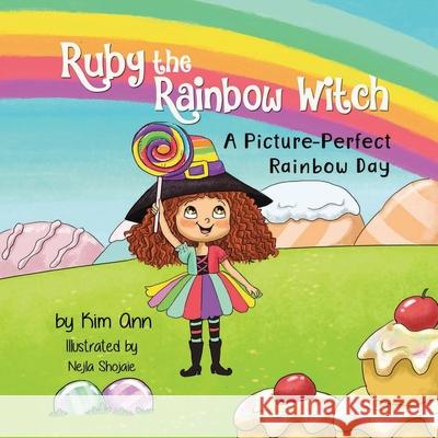 Ruby the Rainbow Witch: A Picture-Perfect Rainbow Day Kim Ann Nejla Shojaie 9781733938006 Lucky Four Press - książka