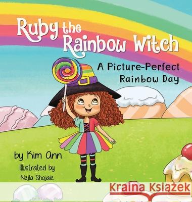 Ruby the Rainbow Witch: A Picture-Perfect Rainbow Day Kim Ann Nejla Shojaie 9781733938013 Lucky Four Press - książka