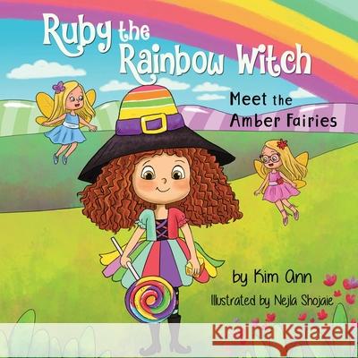 Ruby the Rainbow Witch: Meet the Amber Fairies Kim Ann Nejla Shojaie 9781734707205 Lucky Four Press - książka