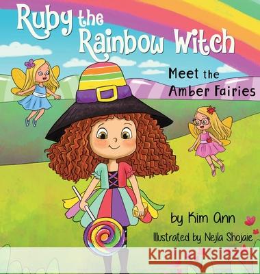 Ruby the Rainbow Witch: Meet the Amber Fairies Kim Ann Nejla Shojaie 9781734707212 Lucky Four Press - książka