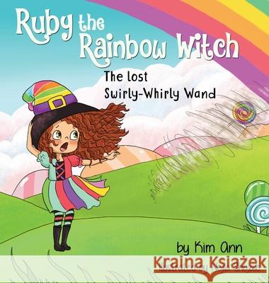 Ruby the Rainbow Witch: The Lost Swirly-Whirly Wand Kim Ann Nejla Shojaie 9781733938037 Lucky Four Press - książka