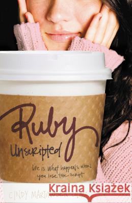 Ruby Unscripted: Life Is What Happens When You Lose the Script Coloma, Cindy Martinusen 9781595543561 Thomas Nelson Publishers - książka