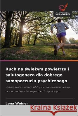 Ruch na swiezym powietrzu i salutogeneza dla dobrego samopoczucia psychicznego Weiner, Lena 9786209008375 Wydawnictwo Nasza Wiedza - książka