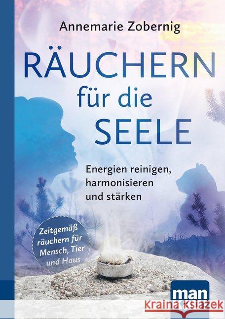 Räuchern für die Seele : Zauberhafte Düfte und Rituale zum Wohlfühlen. Extra: Räuchern für Tiere Zobernig, Annemarie 9783863745356 Mankau - książka