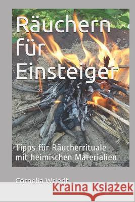 Räuchern Für Einsteiger: Tipps Für Räucherrituale Mit Heimischen Materialien Wriedt, Cornelia 9781973585930 Independently Published - książka