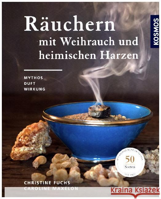 Räuchern mit Weihrauch und heimischen Harzen : Mythos, Duft und Wirkung Fuchs, Christine; Maxelon, Caroline 9783440158975 Kosmos (Franckh-Kosmos) - książka