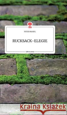 RUCKSACK-ELEGIE. Life is a Story - story.one Peter Mandl 9783990879054 Story.One Publishing - książka