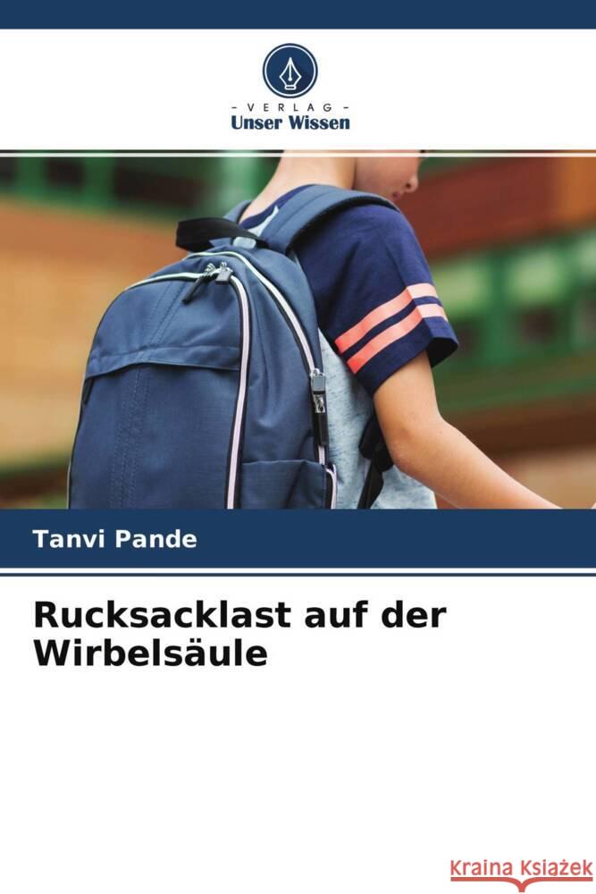 Rucksacklast auf der Wirbelsäule Pande, Tanvi 9786204657950 Verlag Unser Wissen - książka