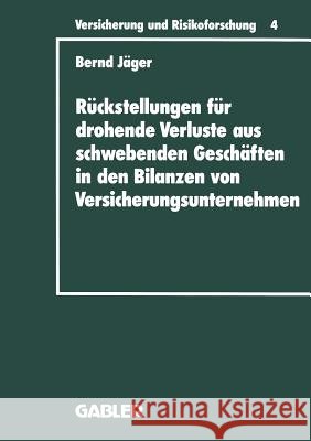 Rückstellungen Für Drohende Verluste Aus Schwebenden Geschäften in Den Bilanzen Von Versicherungsunternehmen Jäger, Bernd 9783663021117 Gabler Verlag - książka