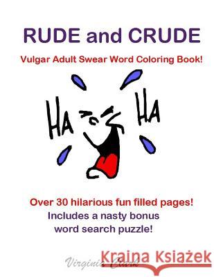Rude and Crude: Vulgar Adult Swear Word Coloring Book! Virginia Clark 9781792004834 Independently Published - książka