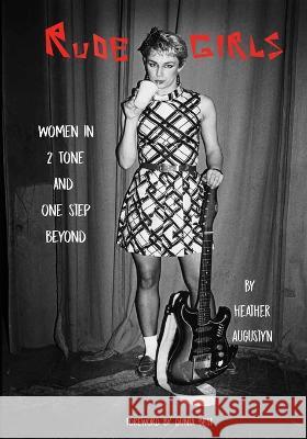 Rude Girls: Women in 2 Tone and One Step Beyond Heather Augustyn 9781088122921 Small Axe - książka