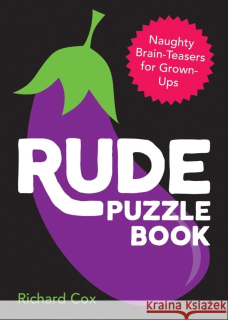 Rude Puzzle Book: Naughty Brain-Teasers for Grown-Ups Richard Cox 9781787830264 Octopus Publishing Group - książka