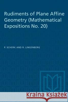 Rudiments of Plane Affine Geometry: Mathematical Expositions No. 20 P. Scherk R. Lingenberg 9781487572747 University of Toronto Press - książka