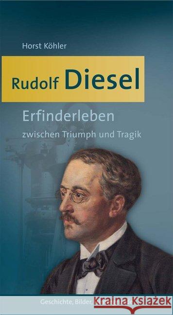 Rudolf Diesel : Erfinderleben zwischen Triumph und Tragik. Geschichte, Bilder, Hintergründe Köhler, Horst 9783939645573 Context Verlag - książka