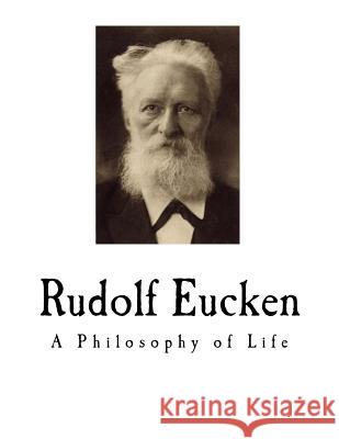Rudolf Eucken: A Philosophy of Life Abel J. Jones 9781718741089 Createspace Independent Publishing Platform - książka