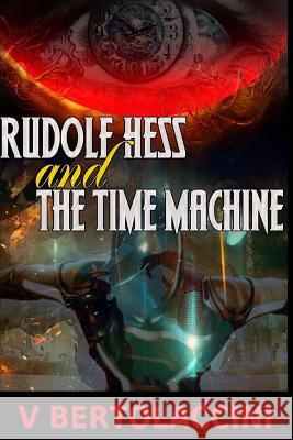 Rudolf Hess and the Time Machine V. Bertolaccini 9781500596897 Createspace - książka