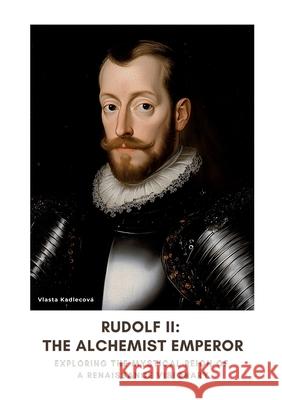 Rudolf II: The Alchemist Emperor Kadlecová, Vlasta 9783384468093 tredition - książka