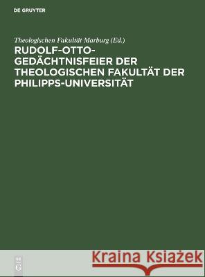 Rudolf-Otto-Gedächtnisfeier der Theologischen Fakultät der Philipps-Universität: Ansprachen und Grußworte ... Theologischen Fakultät Marburg 9783112691458 De Gruyter (JL) - książka