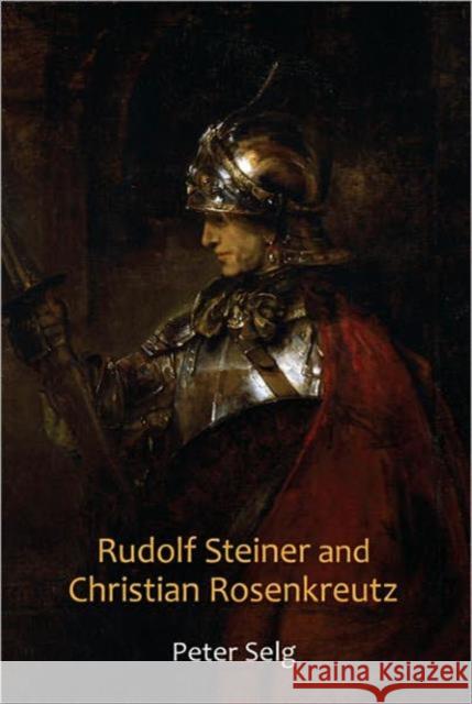 Rudolf Steiner and Christian Rosenkreutz Peter Selg Margot Saar 9780880106603 Anthroposophic Press Inc - książka