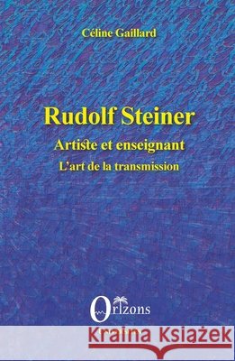 Rudolf Steiner: Artiste et enseignant L'art de la transmission Gaillard Celine                          9782296088207 Editions Orizons - książka