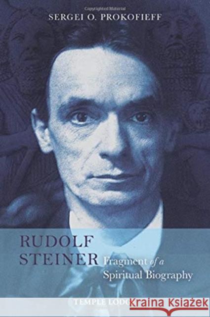 Rudolf Steiner, Fragment of a Spiritual Biography Sergei O. Prokofieff, Simon Blaxland-de Lange 9781912230563 Temple Lodge Publishing - książka