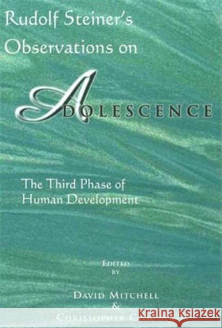 Rudolf Steiner's Observations on Adolescence: The Third Phase of Human Development David Mitchell, Christopher Clouder 9781888365313 AWSNA Publications - książka