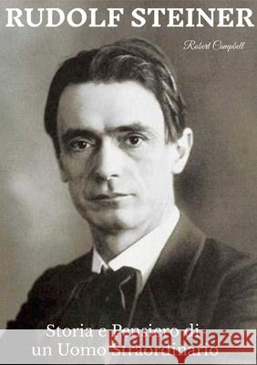 Rudolf Steiner: Storia e Pensiero di un Uomo Straordinario Robert Campbell 9781445795041 Lulu.com - książka