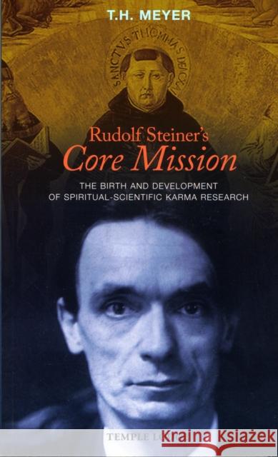 Rudolf Steiner's Core Mission: The Birth and Development of Spiritual-Scientific Karma Research T. H. Meyer 9781906999100 Temple Lodge Publishing - książka