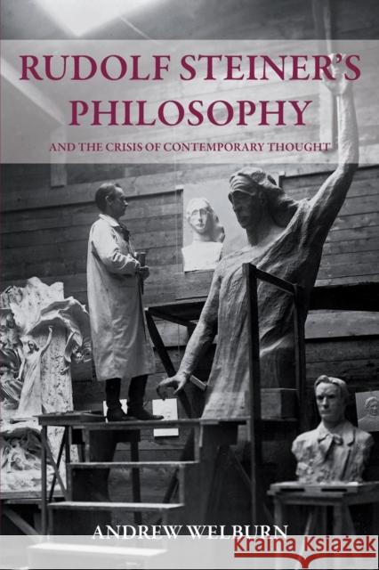 Rudolf Steiner's Philosophy: And the Crisis of Contemporary Thought Andrew Welburn 9780863158568 Floris Books - książka